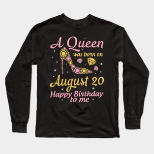 A Queen Was Born On August 20 Happy Birthday To Me Nana Mommy Mama Aunt Sister Wife Daughter Niece Long Sleeve T-Shirt